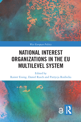 National Interest Organizations in the EU Multilevel System - Eising, Rainer (Editor), and Rasch, Daniel (Editor), and Rozbicka, Patrycja (Editor)