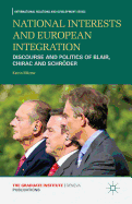 National Interests and European Integration: Discourse and Politics of Blair, Chirac and Schrder