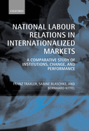 National Labour Relations in Internationalized Markets: A Comparative Study of Institutions, Change, and Performance