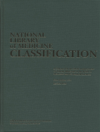 National Library of Medicine Classification: A Scheme for the Shelf Arrangement of Library Materials in the Field of Medicine and Its Related Sciences - National Library of Medicine (Producer), and Nlm