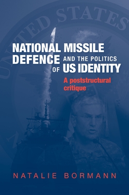 National Missile Defence and the Politics of Us Identity: A Poststructural Critique - Bormann, Natalie