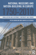 National Museums and Nation-building in Europe 1750-2010: Mobilization and legitimacy, continuity and change