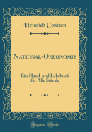 National-Oekonomie: Ein Hand-Und Lehrbuch F?r Alle St?nde (Classic Reprint)