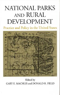 National Parks and Rural Development: Practice and Polciy in the United States - Thomas, Craig (Foreword by), and Machlis, Gary E (Editor), and Field, Donald (Editor)