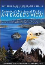 National Parks Exploration Series: America's National Parks - An Eagle's View