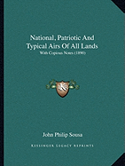 National, Patriotic And Typical Airs Of All Lands: With Copious Notes (1890)