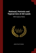 National, Patriotic and Typical Airs of All Lands: With Copious Notes