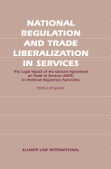 National Regulation and Trade Liberalization in Services: The Legal Impact of the General Agreement on Trade in Services (Gats) on National Regulatory Autonomy