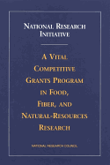 National Research Initiative: A Vital Competitive Grants Program in Food, Fiber, and Natural-Resources Research