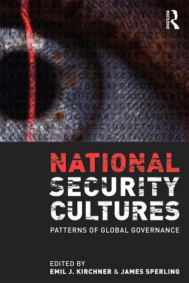 National Security Cultures: Patterns of Global Governance - Kirchner, Emil J (Editor), and Sperling, James (Editor)