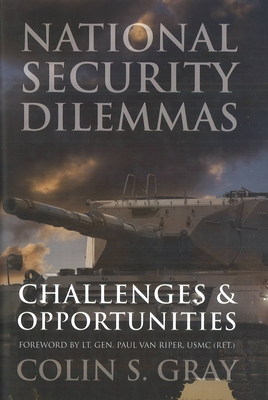 National Security Dilemmas: Challenges and Opportunities - Gray, Colin S, and Van Riper, Paul, LT (Foreword by)