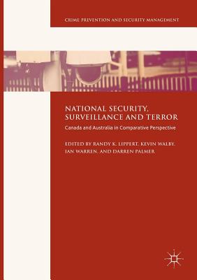 National Security, Surveillance and Terror: Canada and Australia in Comparative Perspective - Lippert, Randy K (Editor), and Walby, Kevin (Editor), and Warren, Ian (Editor)