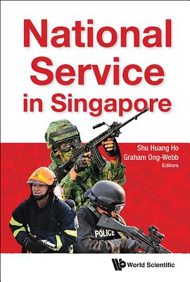 National Service In Singapore - Ho, Shu Huang (Editor), and Ong-webb, Graham Gerard (Editor)