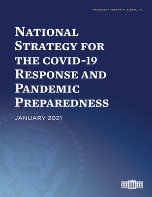 National Strategy for the Covid-19 Response and Pandemic Preparedness: January 2021 - Biden Jr, Joseph R