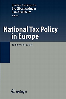 National Tax Policy in Europe: To Be or Not to Be? - Andersson, Krister (Editor), and Eberhartinger, Eva (Editor), and Oxelheim, Lars (Editor)