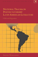 National Trauma in Postdictatorship Latin American Literature: Chile and Argentina