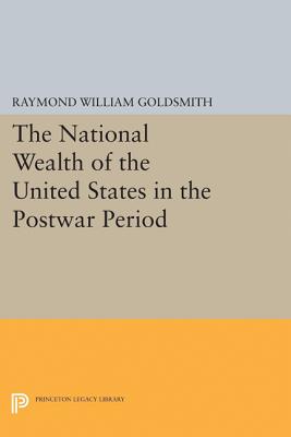National Wealth of the United States in the Postwar Period - Goldsmith, Raymond William