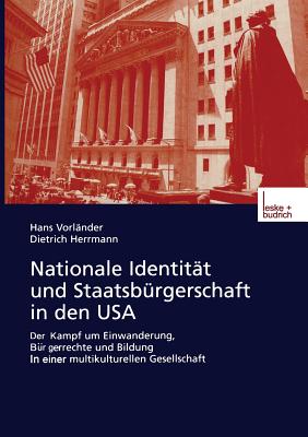 Nationale Identitat Und Staatsburgerschaft in Den USA: Der Kampf Um Einwanderung, Burgerrechte Und Bildung in Einer Multikulturellen Gesellschaft - Vorl?nder, Hans, and Herrmann, Dietrich