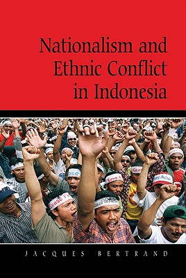 Nationalism and Ethnic Conflict in Indonesia - Bertrand, Jacques