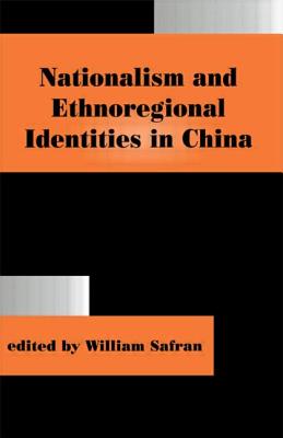 Nationalism and Ethnoregional Identities in China - William, Safran (Editor)