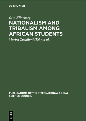 Nationalism and Tribalism Among African Students: A Study of Social Identity - Klineberg, Otto, and Zavalloni, Marisa (Editor), and International Social Science Council (Editor)