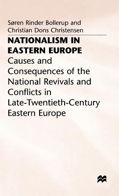 Nationalism in Eastern Europe: Causes and Consequences of the National Revivals and Conflicts in Late-20th-Century Eastern Europe - Bollerup, S., and Christensen, C.