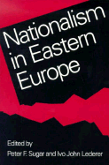 Nationalism in Eastern Europe - Sugar, Peter F (Editor), and Lederer, Avo John, and Lederer, Ivo J (Editor)