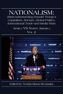 Nationalism: (Mis)Understanding Donald Trump's Capitalism, Racism, Global Politics, International Trade and Media Wars: Africa vs North America Vol 2