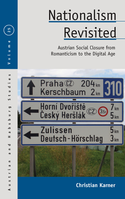 Nationalism Revisited: Austrian Social Closure from Romanticism to the Digital Age - Karner, Christian