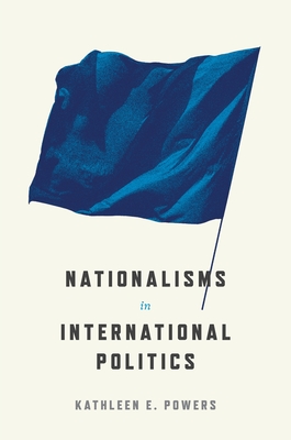 Nationalisms in International Politics - Powers, Kathleen E.