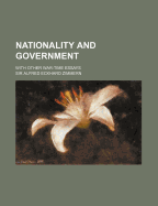 Nationality and Government; With Other War-Time Essays - Zimmern, Alfred Eckhard