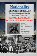 Nationality: The Order of the Day: The Divine Message and Warning, ALL Garveyites, Rastafarians, Black Nationalist & Pan Africans