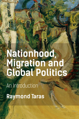 Nationhood, Migration and Global Politics: An Introduction - Taras, Raymond