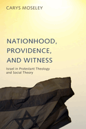 Nationhood, Providence, and Witness: Israel in Protestant Theology and Social Theory