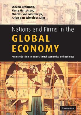 Nations and Firms in the Global Economy: An Introduction to International Economics and Business - Brakman, Steven, and Garretsen, Harry, and Van Marrewijk, Charles