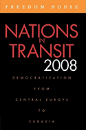 Nations in Transit 2008: Democratization from Central Europe to Eurasia