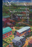 Native Agricultural Grasses Of Kansas