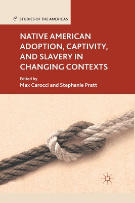 Native American Adoption, Captivity, and Slavery in Changing Contexts - Carocci, M (Editor), and Pratt, S (Editor)
