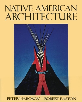 Native American Architecture - Nabokov, Peter, and Easton, Robert