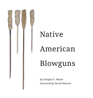 Native American Blowguns - Meyer, Douglas