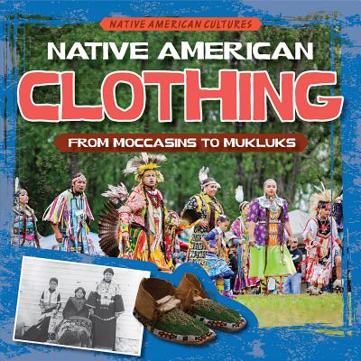 Native American Clothing: From Moccasins to Mukluks - Britton, Arthur K