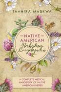 Native American Herbalism Encyclopedia: A Complete Medical Handbook of Native American Herbs