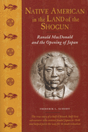 Native American in the Land of the Shogun: Ranald MacDonald and the Opening of Japan