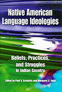 Native American Language Ideologies: Beliefs, Practices, and Struggles in Indian Country