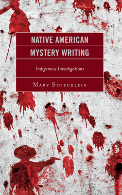 Native American Mystery Writing: Indigenous Investigations - Stoecklein, Mary