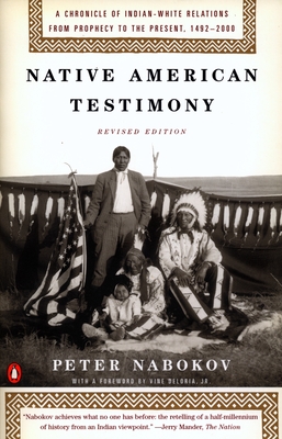 Native American Testimony: A Chronicle of Indian-White Relations from Prophecy to the Present, 1492-2000 - Nabokov, Peter, and Deloria, Vina (Foreword by)