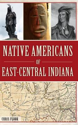 Native Americans of East-Central Indiana - Flook, Chris