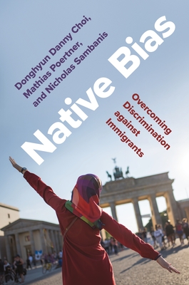 Native Bias: Overcoming Discrimination Against Immigrants - Choi, Donghyun Danny, and Poertner, Mathias, and Sambanis, Nicholas