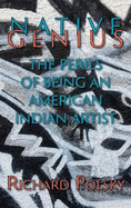 Native Genius: The Perils of Being an American Indian Artist (Hardcover)