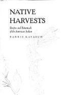Native Harvests: Recipes and Botanicals of the American Indian